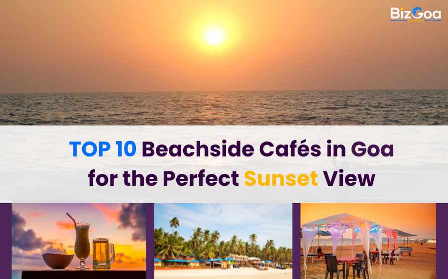 Top 10 Beachside Cafés in Goa With Stunning Sunset Views